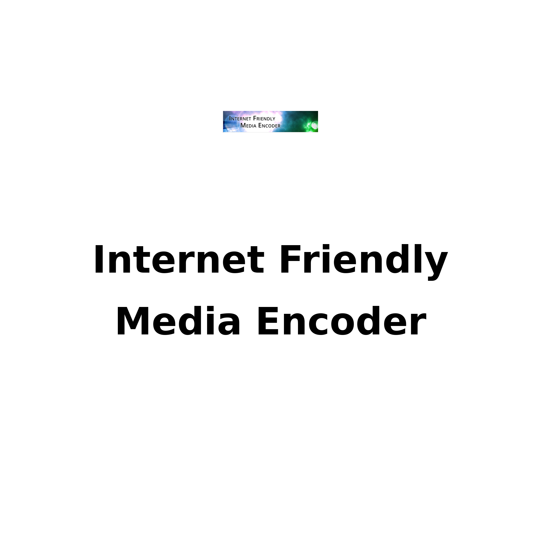 Internet Friendly Media Encoder